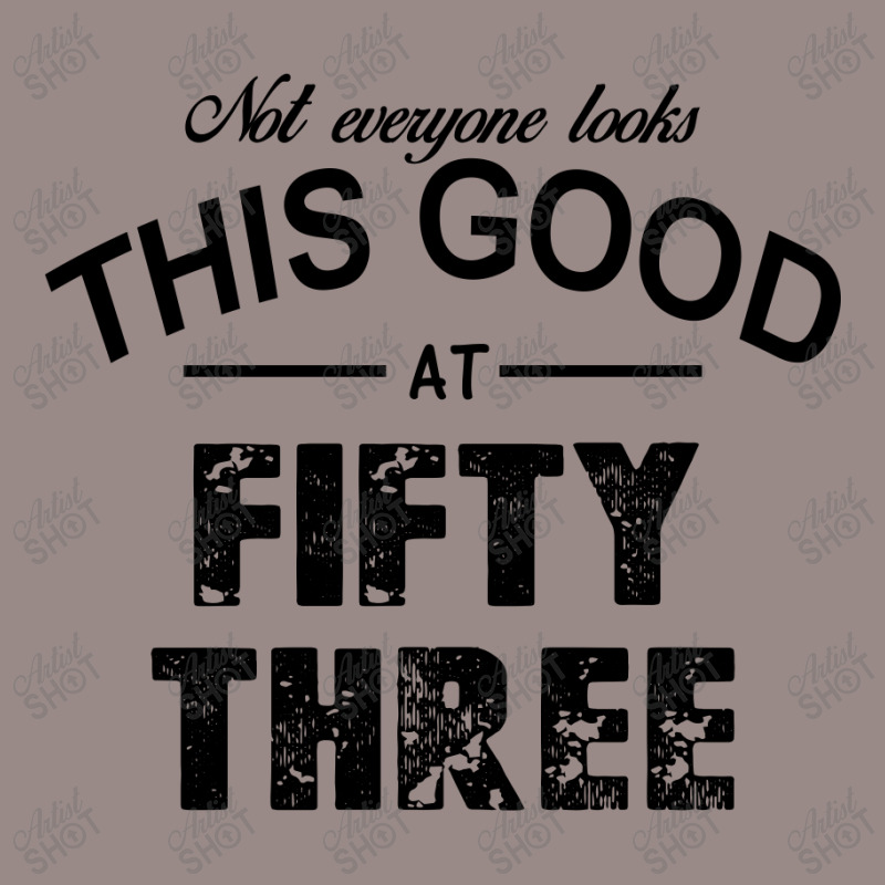 Not Everyone Looks This Good At Fifty Three Vintage T-shirt | Artistshot