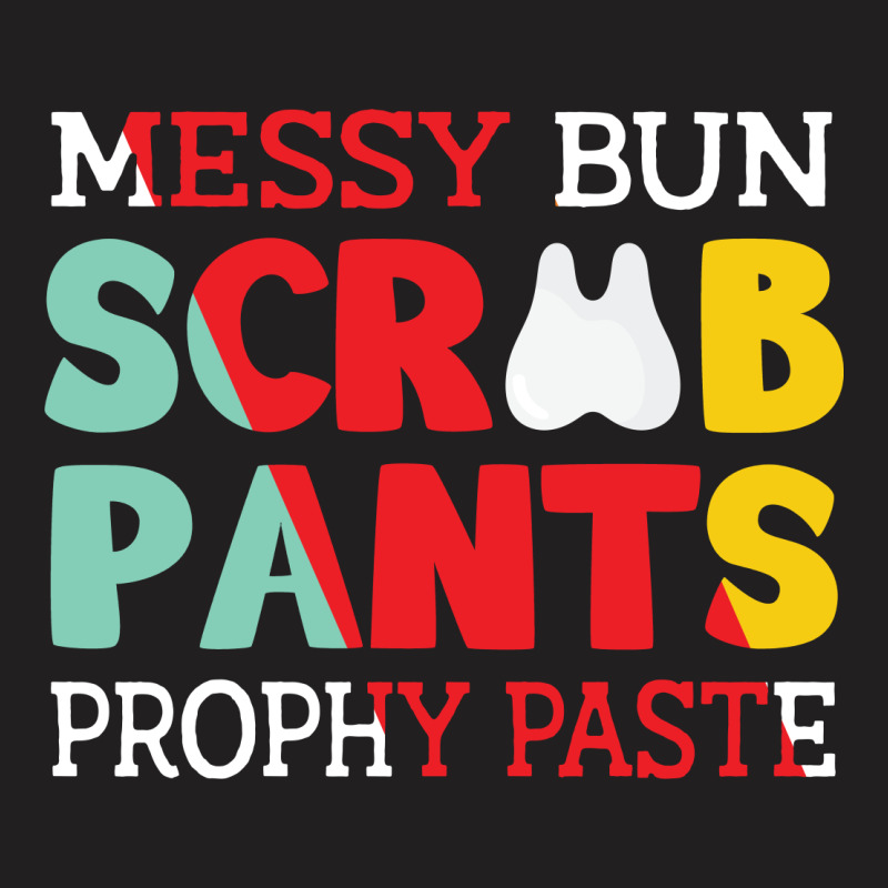 Messy Bun Scrub Pants Prophy Paste T-shirt | Artistshot