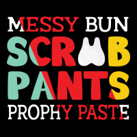 Messy Bun Scrub Pants Prophy Paste Pocket T-shirt | Artistshot