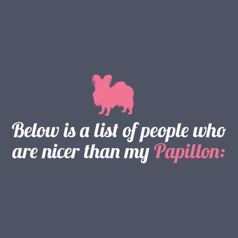Below Is List Of People Who Are Nicer Than My Papillon Vintage T-shirt | Artistshot