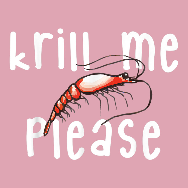 Krill Me Please Krill Oil Pun Shirt, Funny Shrimp Crustacean Dyed Cap | Artistshot