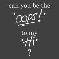 Can You Be The Oops To My Hi? Vintage T-shirt | Artistshot