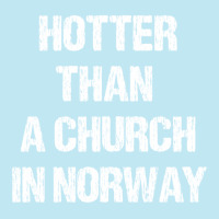 Hotter Than A Church In Norway Black Metal Funny Metalhead Urban Heavy T-shirt | Artistshot