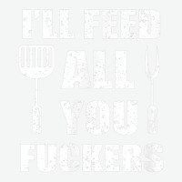 Bbq Dad Joke I'll Feed All You Fuckers Barbecue Cookout Chef Urban Pullover Hoodie | Artistshot