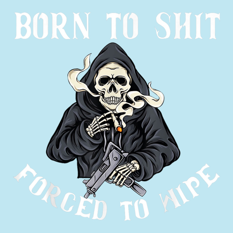 Born To Shit Forced To Wipe - Born 2 Shit Forced 2 Wipe Urban Pullover Hoodie by JorgeLBravo | Artistshot