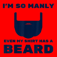 I'm So Manly Even My Shirt Has A Beard Tshirt   Funny Shirt Bomber Jacket | Artistshot