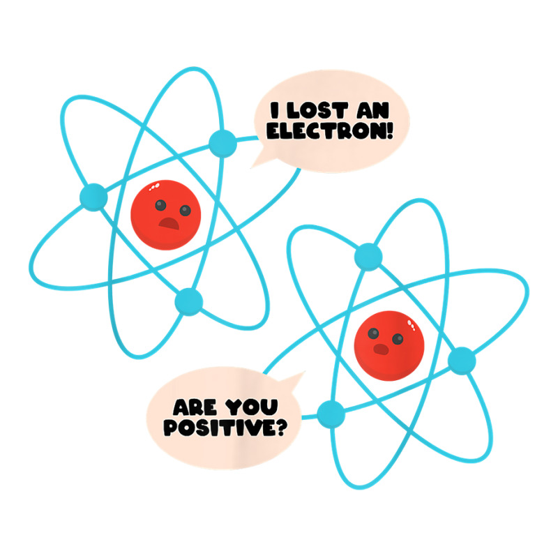 I Lost An Electron Are You Positive Science Humor Funny T Shirt Bomber Jacket by cm-arts | Artistshot