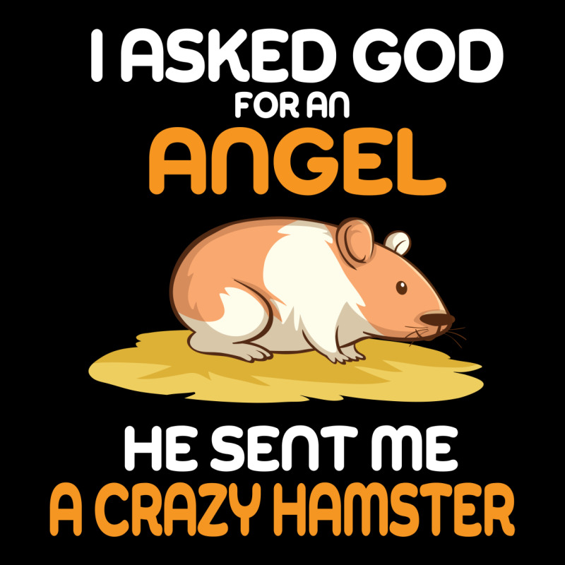 I Asked God  For An Angel He Sent Me A Crazy  Hamster Fleece Short by vip.pro123 | Artistshot