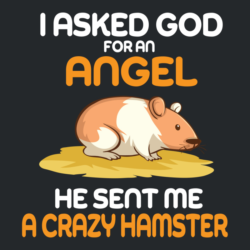 I Asked God  For An Angel He Sent Me A Crazy  Hamster Crewneck Sweatshirt by vip.pro123 | Artistshot