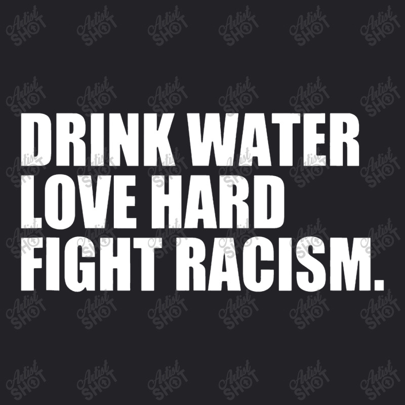 Drink Water Love Hard Fight Racism Youth Tee | Artistshot