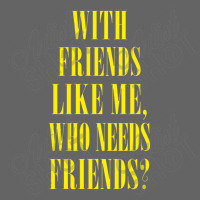 With Friends Like Me, Who Needs Friends Retro Trucker Cap | Artistshot