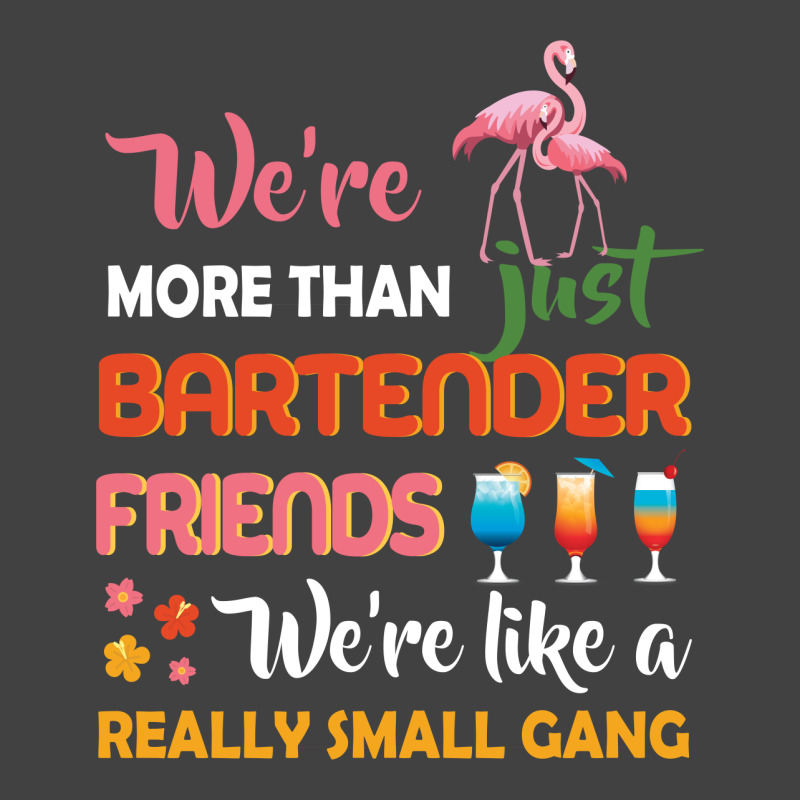 Were More Than Just Bartender Friends We're Like A Really Small Gang Vintage T-Shirt by vip.pro123 | Artistshot