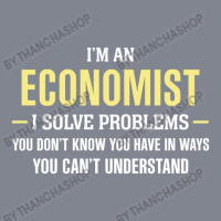 Economist I Solve Problems Funny Gift Yupoong Trucker Cap | Artistshot