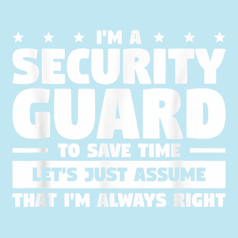 I'm A Security Guard To Save Time I'm Always Right T Shirt Urban Heavy T-shirt by vivianadubcy | Artistshot