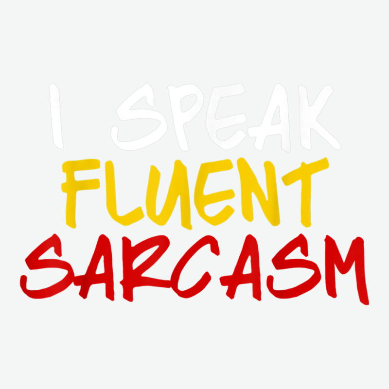 I Speak Fluent Sarcasm Women Men Funny Sarcastic Sassy Urban Heavy T-shirt | Artistshot