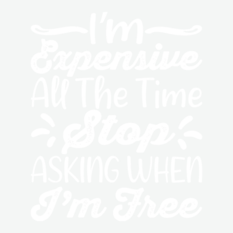 I'm Expensive All The Time Stop Asking When Im Free Urban Heavy T-shirt | Artistshot