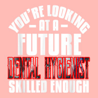 You're Looking At A Future Dental Hygienist Skilled Enough P T Shirt Urban Pullover Hoodie | Artistshot