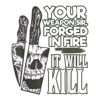 Your Weapon Sir Forged In Fire It Will Kill Sharp Knife T Shirt Bomber Jacket | Artistshot