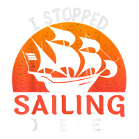 I Stopped Sailing To Be Here Funny Sailor Sailing T Shirt Bomber Jacket | Artistshot