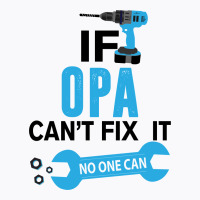 If Opa Can't Fix It No One Can T-shirt | Artistshot