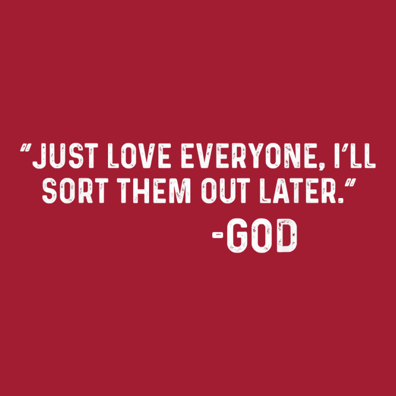 Just Love Everyone, I'll Sort Them Out Later.   God T Shirt Mesh Back Trucker Hat | Artistshot