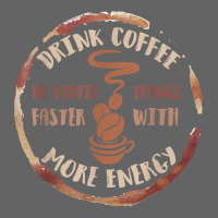 Drink Coffee Do Stupid Things Faster With More Energy Shirt Retro Trucker Cap | Artistshot