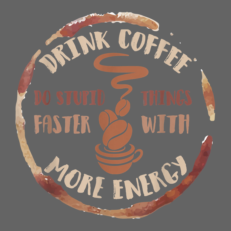 Drink Coffee Do Stupid Things Faster With More Energy Shirt Retro Trucker Cap | Artistshot