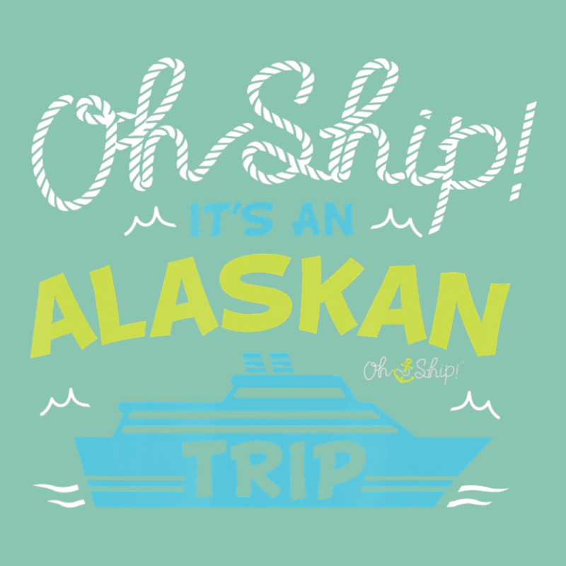 Oh Ship It's An Alaskan Trip Alaska Cruise Snapback Trucker Cap | Artistshot