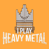 I Play Heavy Metal   Church Organist Pipe Organ Player T Shirt Foam Trucker Hat | Artistshot