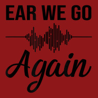 Ear We Go Again Funny Audiology Squad Gift For Audiologist Foam Trucker Hat | Artistshot