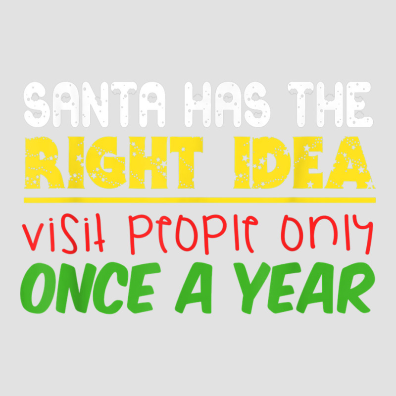 Santa Has The Right Idea Visit People Only Once A Year T Shirt Foam Trucker Hat by cm-arts | Artistshot