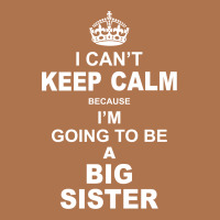 I Cant Keep Calm Because I Am Going To Be A Big Sister Vintage T-shirt | Artistshot