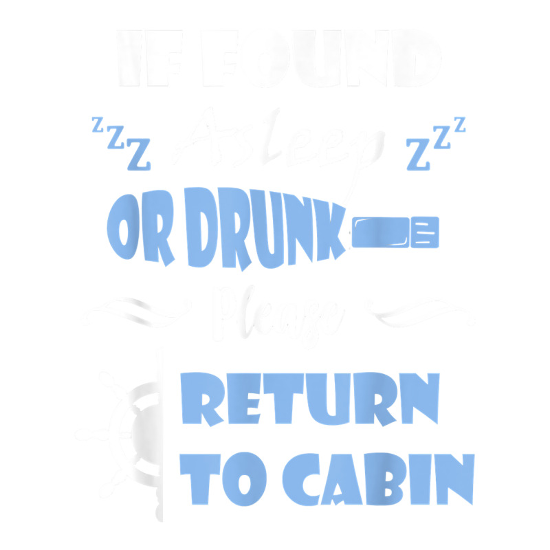 If Found Asleep Or Drunk Please Return To Cabin Cruise Lover Dyed Cap | Artistshot