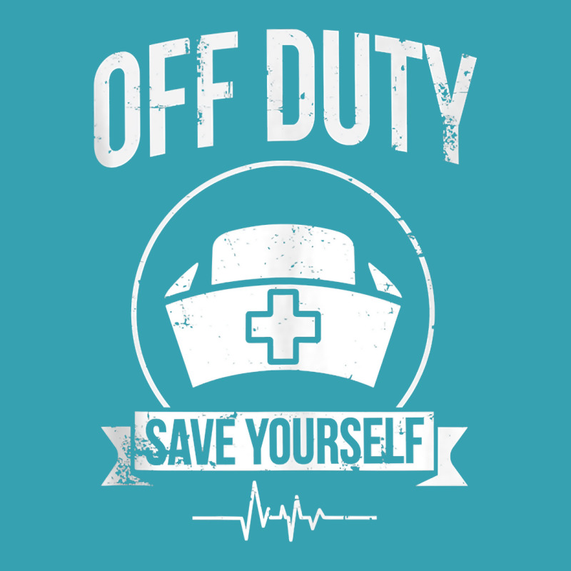 Off Duty Save Yourself Funny Registered Nurse Tank Top Dyed Cap | Artistshot