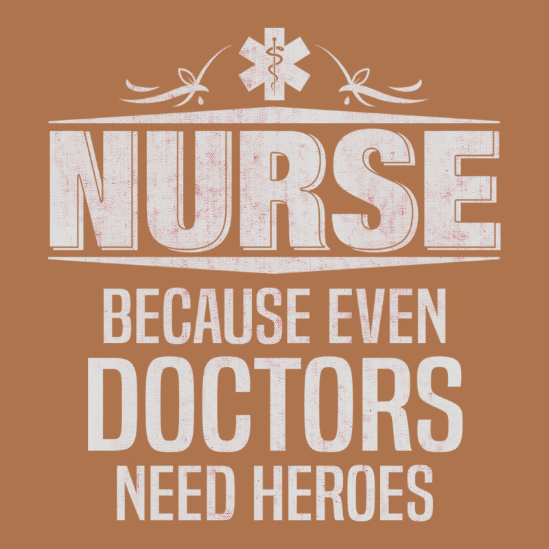 Nurse Because Even Doctors Need Heroes Vintage T-shirt | Artistshot