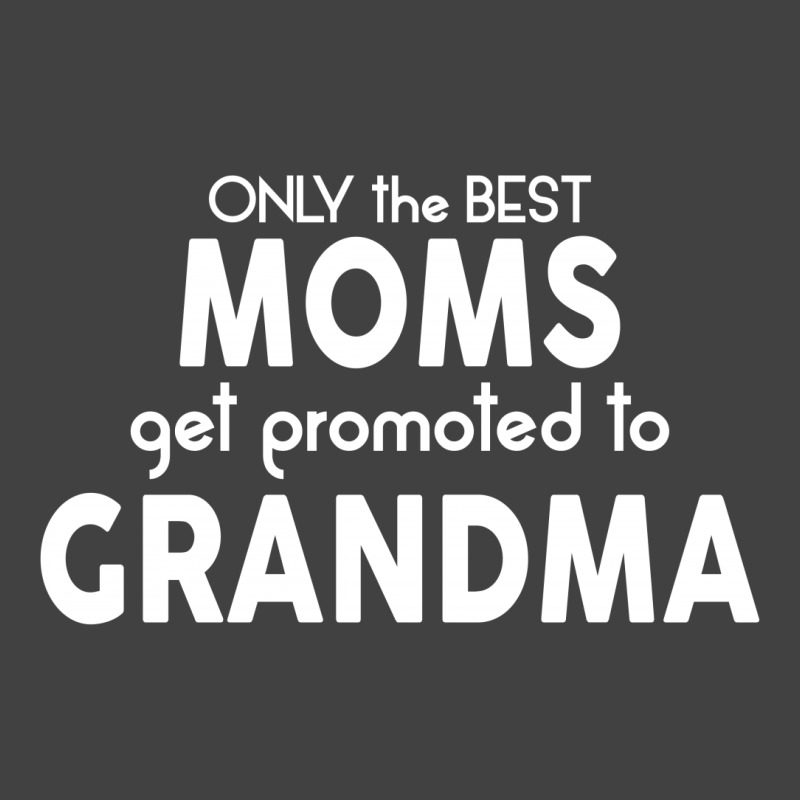 Only The Best Moms Get Promoted To Grandma Vintage T-shirt | Artistshot