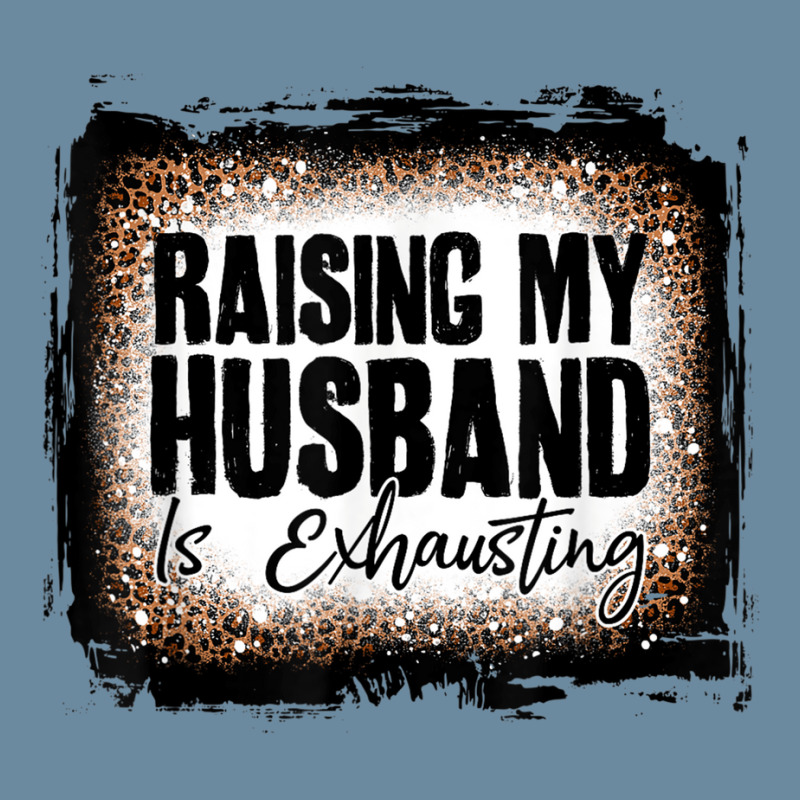 Raising My Husband Is Exhausting Women Leopard Bleached Urban Pullover Hoodie | Artistshot