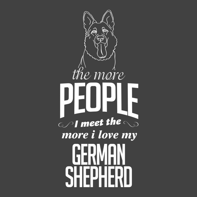The More People I Meet The More I Love My German Shepherd Gifts Vintage T-shirt | Artistshot