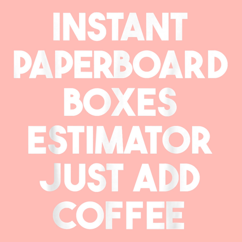 Instant Paperboard Boxes Estimator Just Add Coffee T Shirt Urban Pullover Hoodie | Artistshot