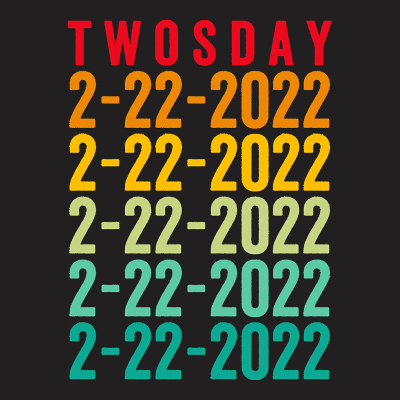 Twosday 02 22 2022 T  Shirt Twosday 02 22 2022 Tuesday February 2nd 20 T-shirt | Artistshot