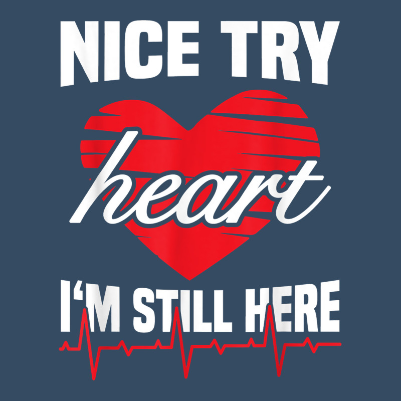 Nice Try Heart I'm Still Here Funny Heart Attack Survivor T Shirt Beanie | Artistshot