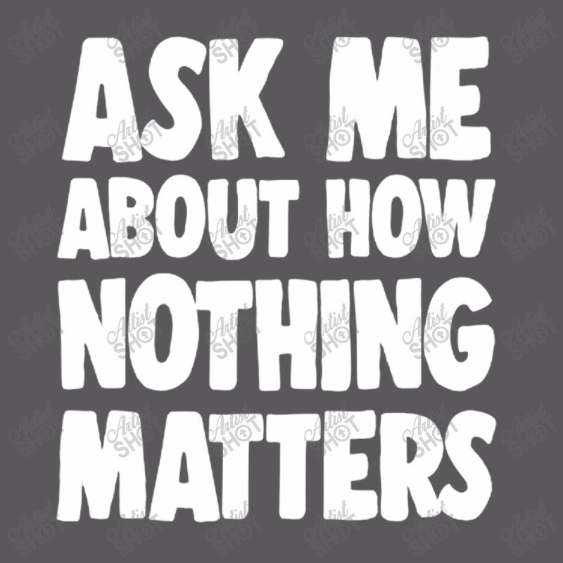 Ask Me About How Nothing Matters Seamless Cap by methadelphi | Artistshot