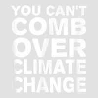 You Can't Comb Over Climate Change Tee Foam Trucker Hat | Artistshot