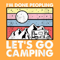 I'm Done Peopling Let's Go Camping   Anit Social Camper Life T Shirt Foam Trucker Hat | Artistshot