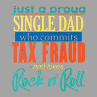 Just A Proud Single Dad, Proud Father, Who Commits Tax Fraud, Lover Ro Foam Trucker Hat | Artistshot