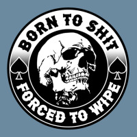 Born To Shit Forced To Wipe, Meme Skull Badge Motorcycle Urban Heavy T-shirt | Artistshot