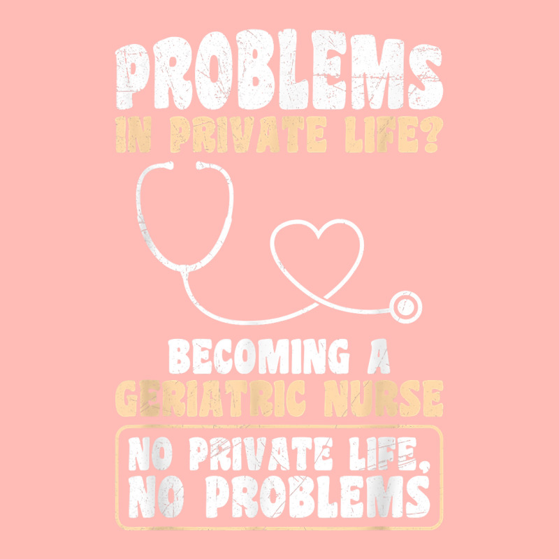 Problems In Private Life Become A Geriatric Nurse T Shirt Urban Heavy T-shirt | Artistshot