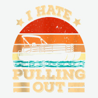 I Hate Pulling Out Pontoon Captain Funny Boat Tank Top Urban Pullover Hoodie | Artistshot