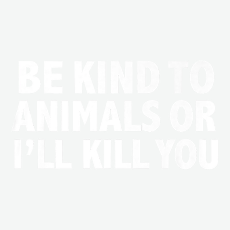 Funny Be Kind To Animals Or I'll Kill You Animal Lovers Premium Urban Pullover Hoodie | Artistshot