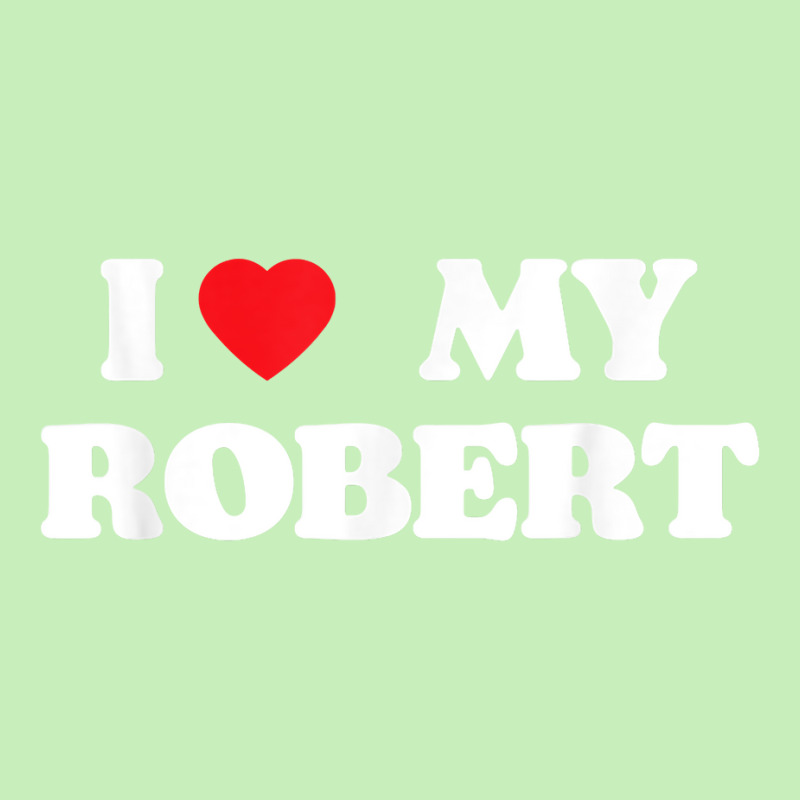 I Love My Robert, I Heart My Robert T Shirt Urban Pullover Hoodie | Artistshot